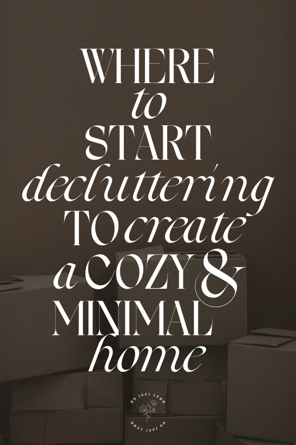 Where to Start Decluttering to Create a Cozy & Minimal Home