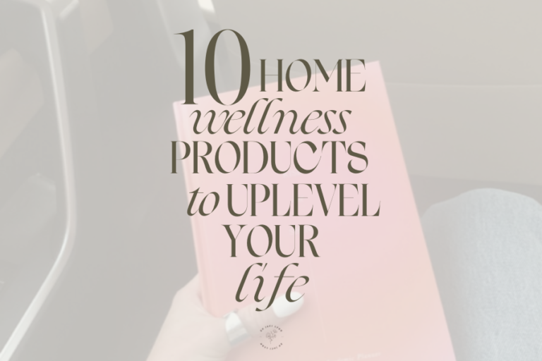 10 Home Wellness Products to Uplevel Your Life